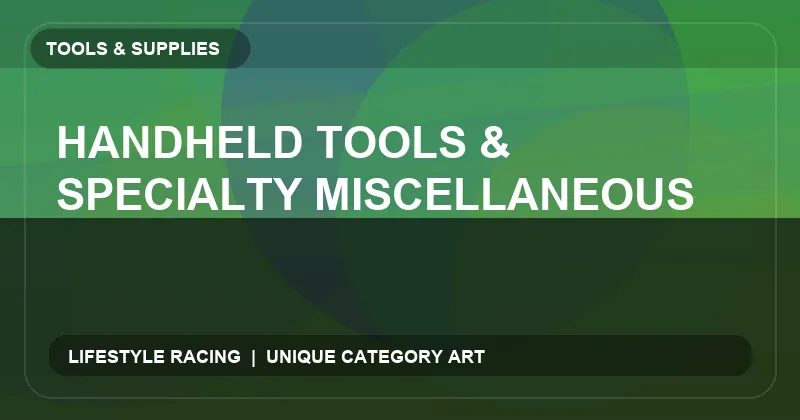 Handheld Tools & Specialty Miscellaneous